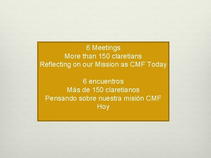 6 Meetings More than 150 claretians Reflecting on our Mission as CMF Today 6