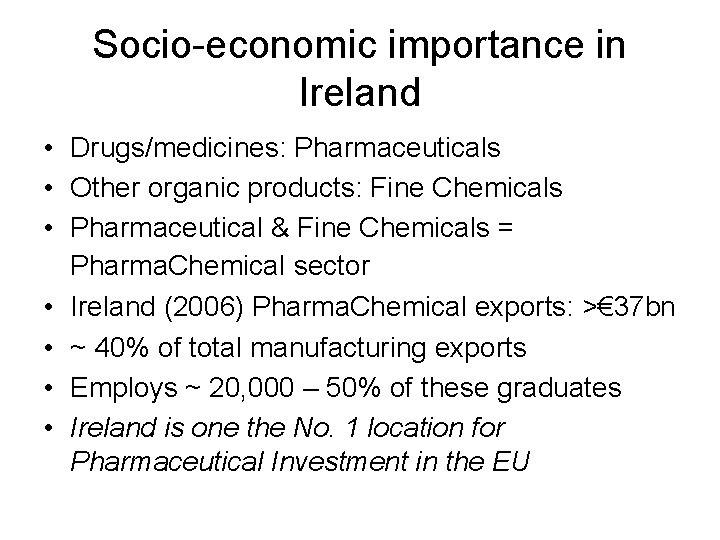 Socio-economic importance in Ireland • Drugs/medicines: Pharmaceuticals • Other organic products: Fine Chemicals •