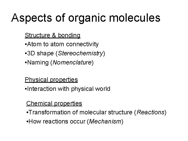 Aspects of organic molecules Structure & bonding • Atom to atom connectivity • 3