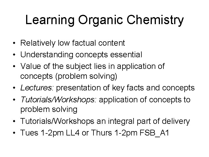 Learning Organic Chemistry • Relatively low factual content • Understanding concepts essential • Value