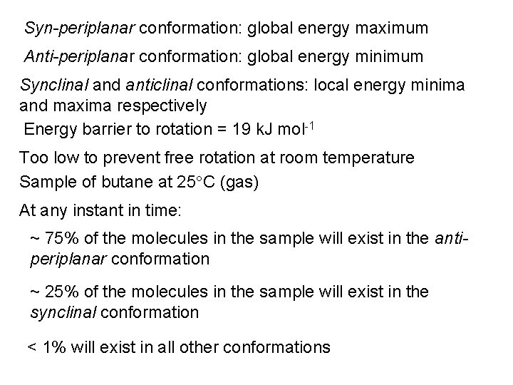 Syn-periplanar conformation: global energy maximum Anti-periplanar conformation: global energy minimum Synclinal and anticlinal conformations: