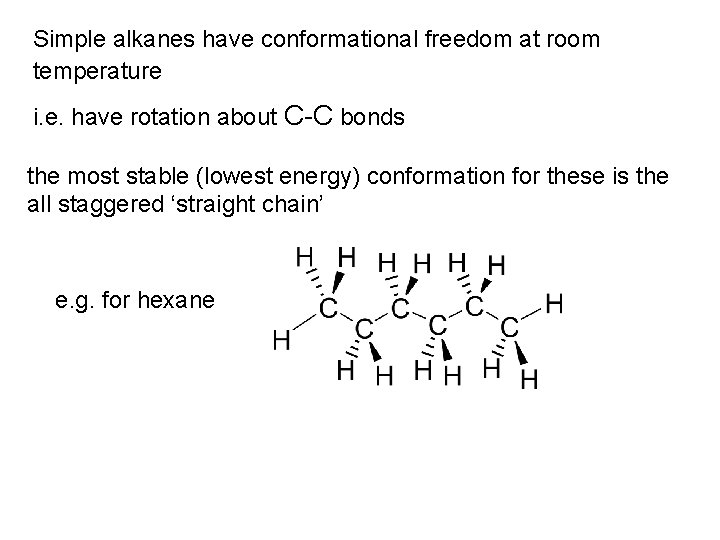 Simple alkanes have conformational freedom at room temperature i. e. have rotation about C-C