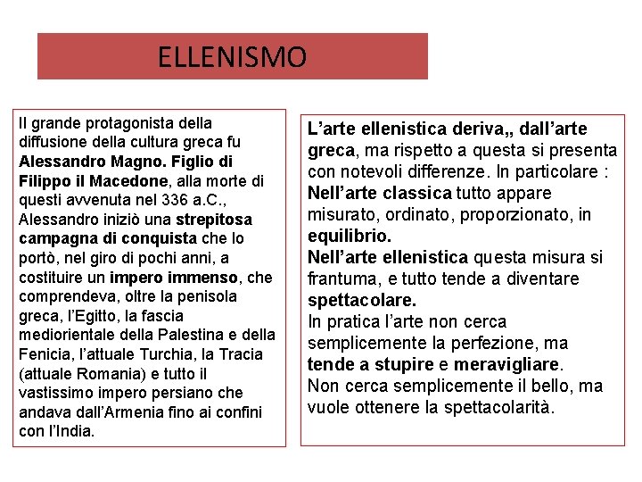 ELLENISMO Il grande protagonista della diffusione della cultura greca fu Alessandro Magno. Figlio di