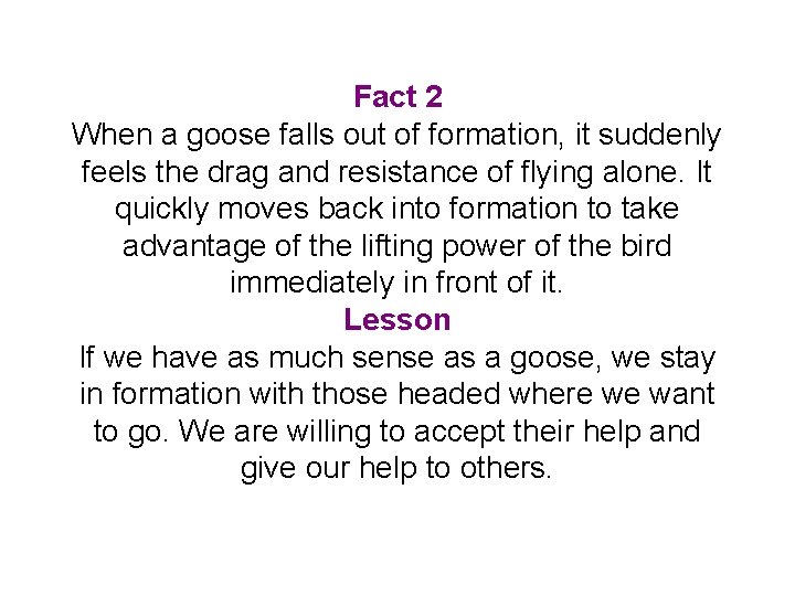 Fact 2 When a goose falls out of formation, it suddenly feels the drag