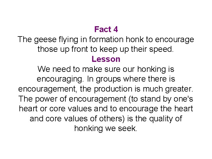 Fact 4 The geese flying in formation honk to encourage those up front to