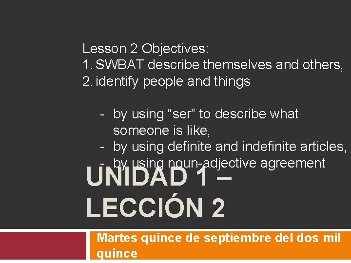 Lesson 2 Objectives: 1. SWBAT describe themselves and others, 2. identify people and things