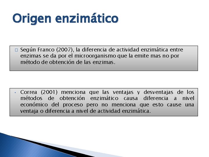 Origen enzimático � • Según Franco (2007), la diferencia de actividad enzimática entre enzimas