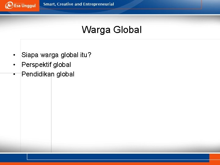 Warga Global • Siapa warga global itu? • Perspektif global • Pendidikan global 