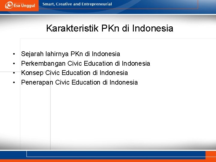 Karakteristik PKn di Indonesia • • Sejarah lahirnya PKn di Indonesia Perkembangan Civic Education