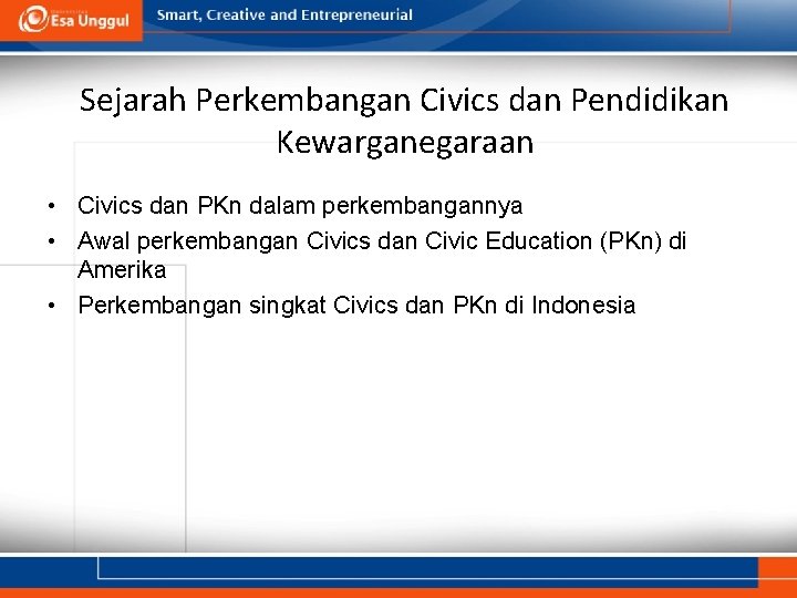 Sejarah Perkembangan Civics dan Pendidikan Kewarganegaraan • Civics dan PKn dalam perkembangannya • Awal