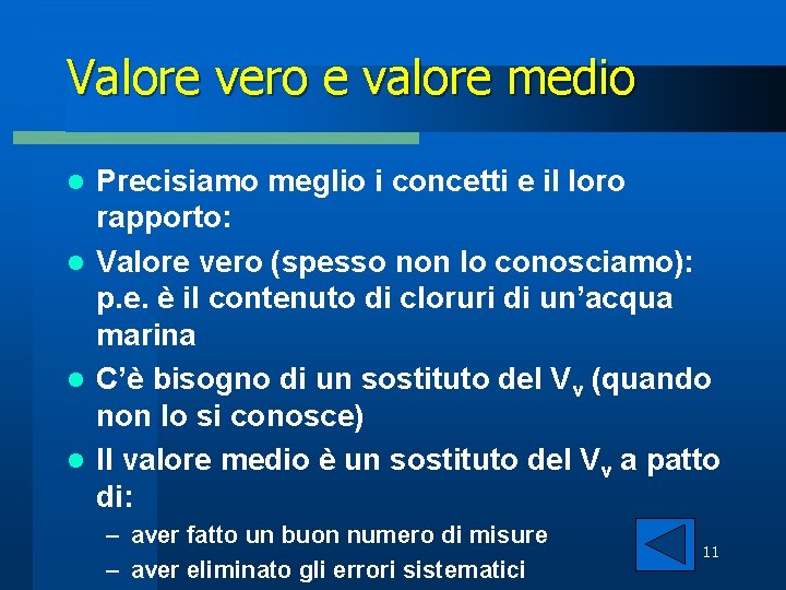 Valore vero e valore medio Precisiamo meglio i concetti e il loro rapporto: l