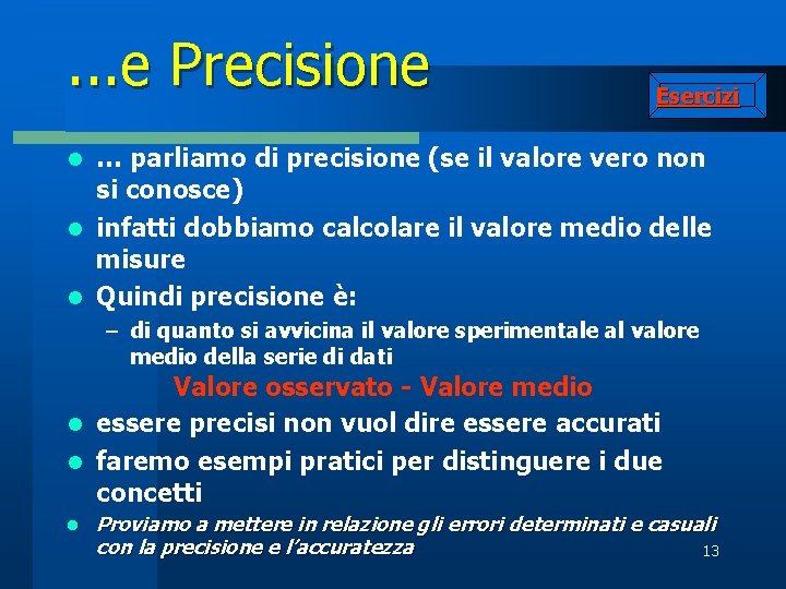 . . . e Precisione Esercizi … parliamo di precisione (se il valore vero