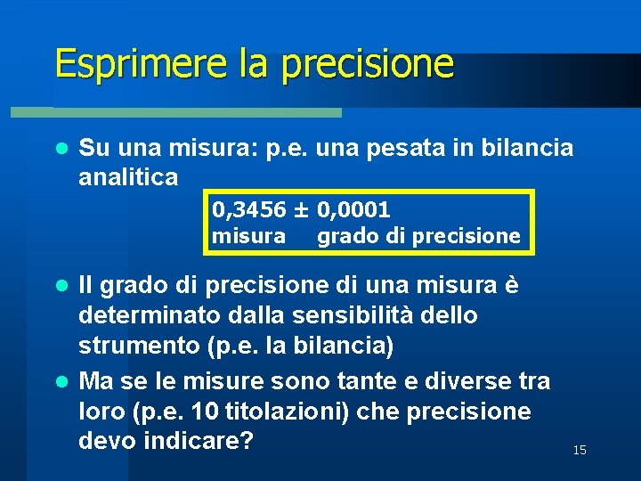 Esprimere la precisione l Su una misura: p. e. una pesata in bilancia analitica