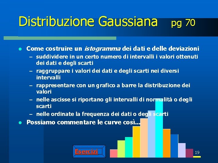 Distribuzione Gaussiana l pg 70 Come costruire un istogramma dei dati e delle deviazioni
