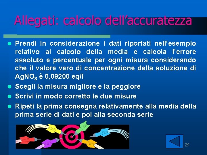 Allegati: calcolo dell’accuratezza Prendi in considerazione i dati riportati nell’esempio relativo al calcolo della