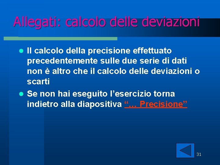 Allegati: calcolo delle deviazioni Il calcolo della precisione effettuato precedentemente sulle due serie di