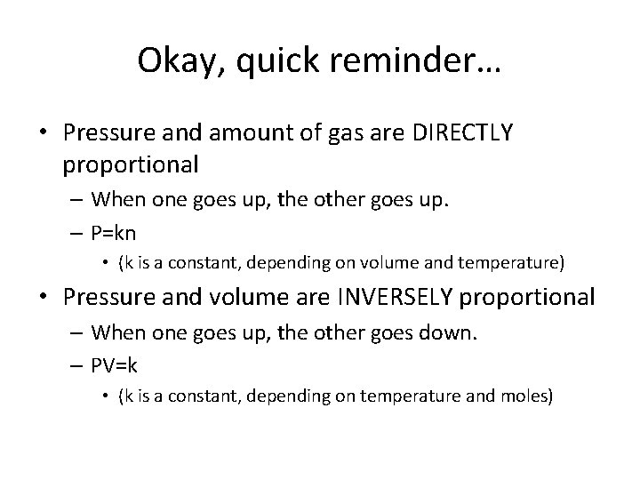 Okay, quick reminder… • Pressure and amount of gas are DIRECTLY proportional – When