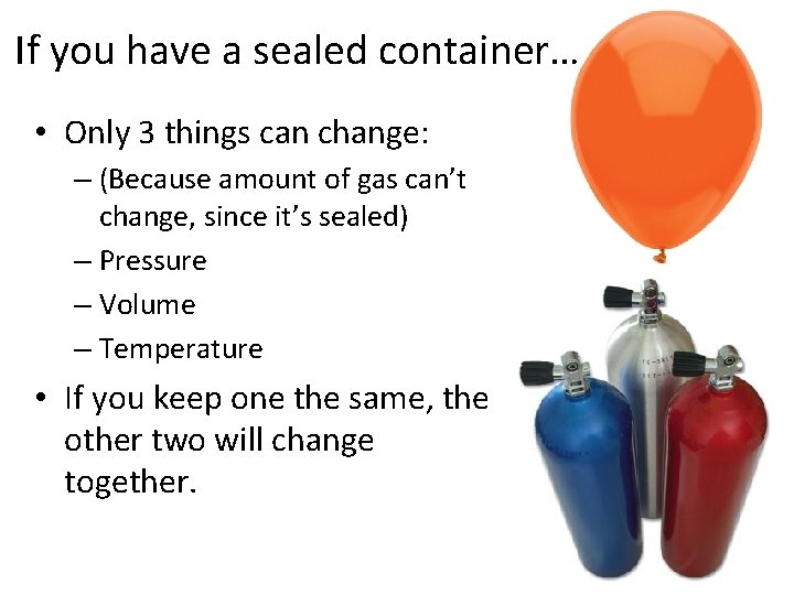 If you have a sealed container… • Only 3 things can change: – (Because