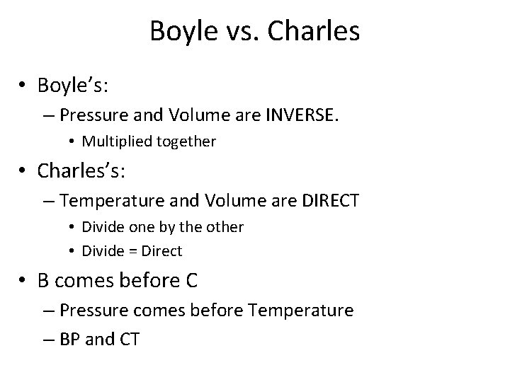 Boyle vs. Charles • Boyle’s: – Pressure and Volume are INVERSE. • Multiplied together