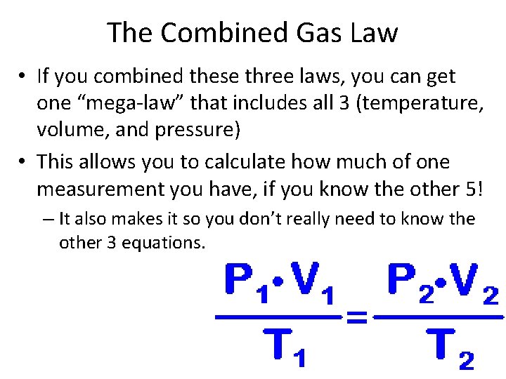 The Combined Gas Law • If you combined these three laws, you can get