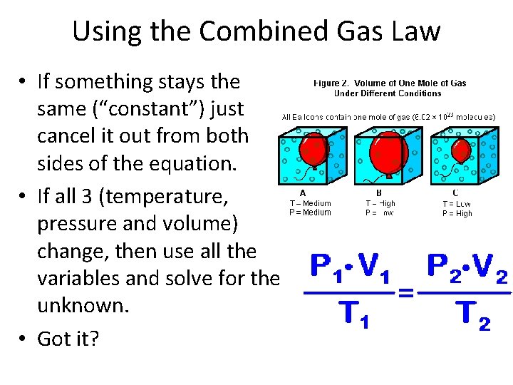 Using the Combined Gas Law • If something stays the same (“constant”) just cancel