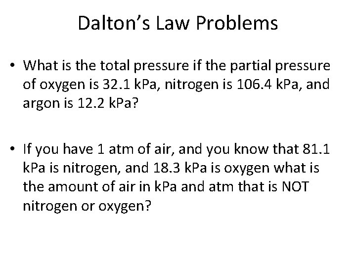 Dalton’s Law Problems • What is the total pressure if the partial pressure of