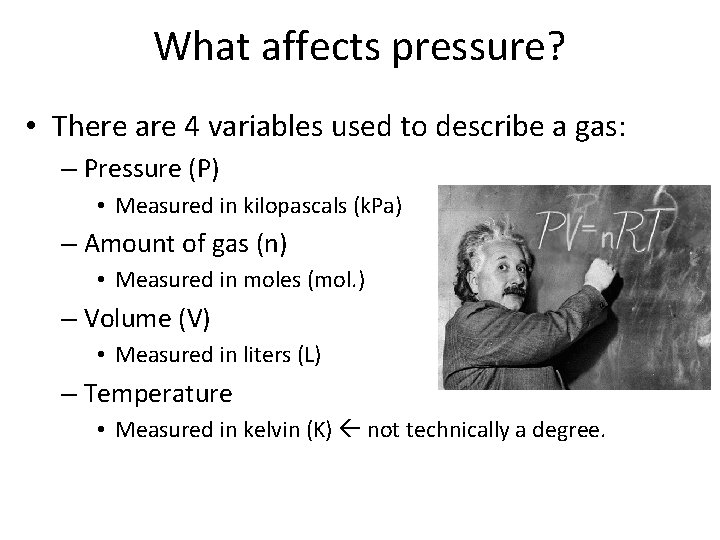 What affects pressure? • There are 4 variables used to describe a gas: –