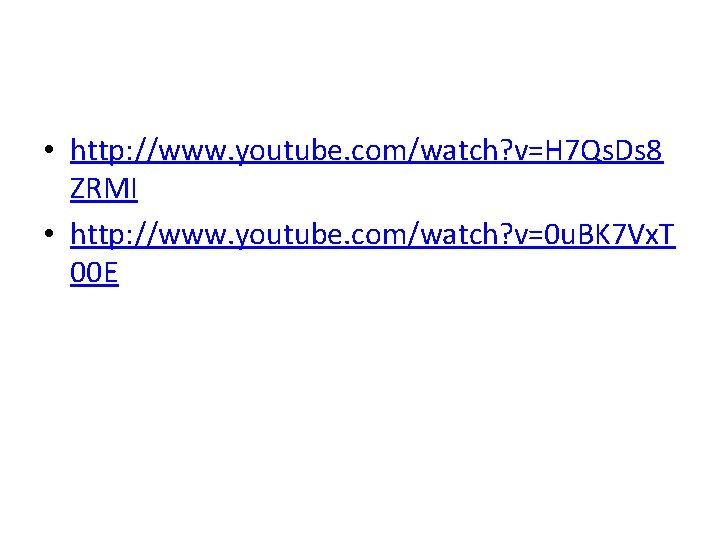  • http: //www. youtube. com/watch? v=H 7 Qs. Ds 8 ZRMI • http: