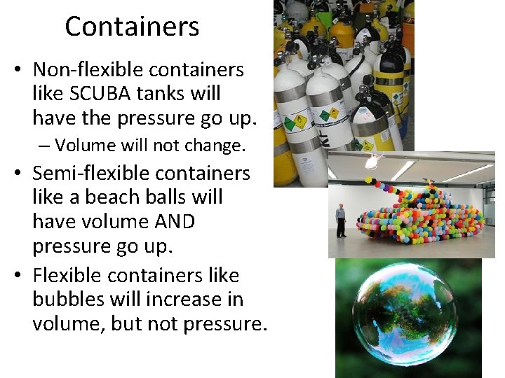 Containers • Non-flexible containers like SCUBA tanks will have the pressure go up. –