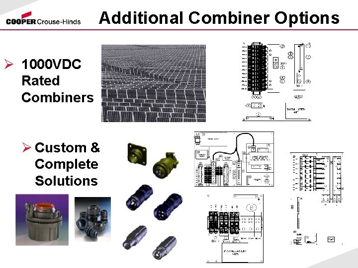 Additional Combiner Options Ø 1000 VDC Rated Combiners Ø Custom & Complete Solutions 
