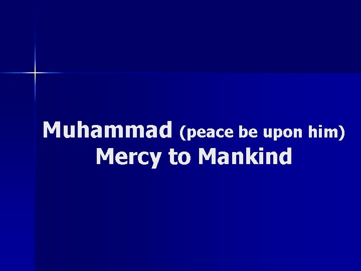 Muhammad (peace be upon him) Mercy to Mankind 