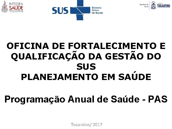 OFICINA DE FORTALECIMENTO E QUALIFICAÇÃO DA GESTÃO DO SUS PLANEJAMENTO EM SAÚDE Programação Anual