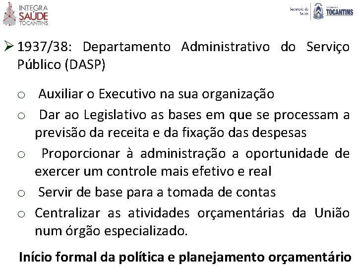 Ø 1937/38: Departamento Administrativo do Serviço Público (DASP) o Auxiliar o Executivo na sua