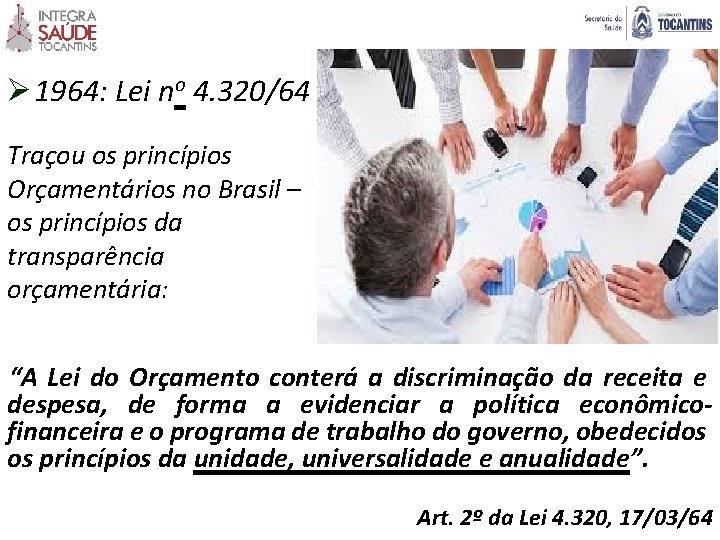 Ø 1964: Lei no 4. 320/64 Traçou os princípios Orçamentários no Brasil – os