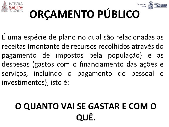 ORÇAMENTO PÚBLICO É uma espécie de plano no qual são relacionadas as receitas (montante