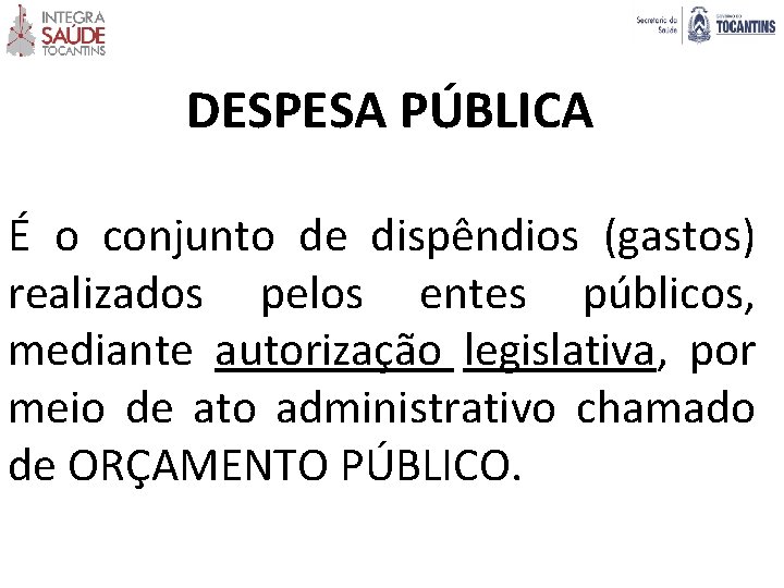 DESPESA PÚBLICA É o conjunto de dispêndios (gastos) realizados pelos entes públicos, mediante autorização