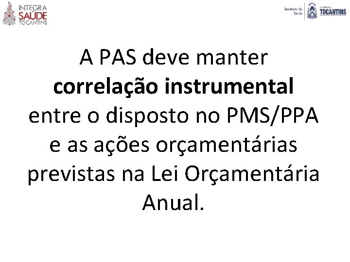 A PAS deve manter correlação instrumental entre o disposto no PMS/PPA e as ações