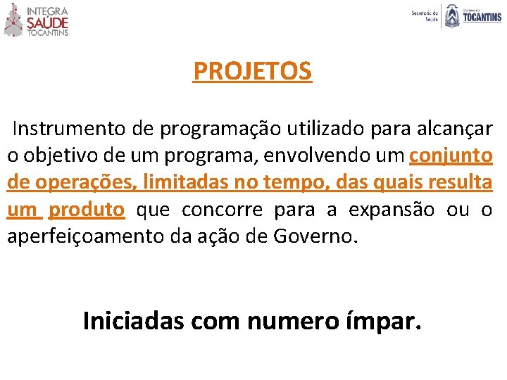 PROJETOS Instrumento de programação utilizado para alcançar o objetivo de um programa, envolvendo um