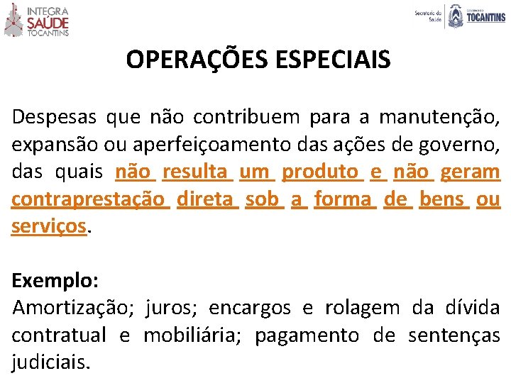 OPERAÇÕES ESPECIAIS Despesas que não contribuem para a manutenção, expansão ou aperfeiçoamento das ações