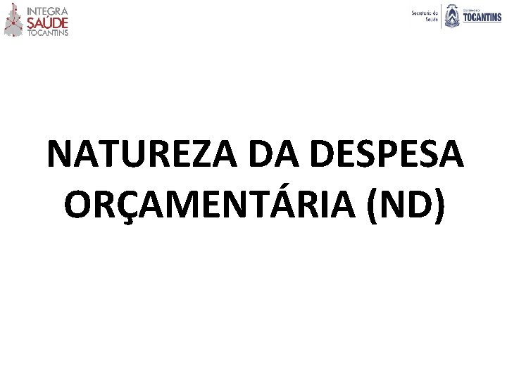 NATUREZA DA DESPESA ORÇAMENTÁRIA (ND) 