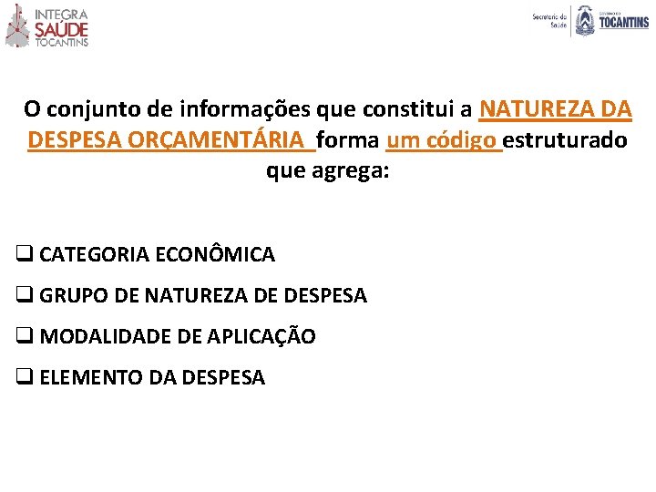 O conjunto de informações que constitui a NATUREZA DA DESPESA ORÇAMENTÁRIA forma um código