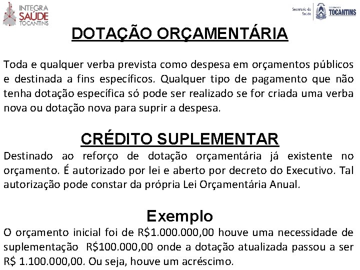 DOTAÇÃO ORÇAMENTÁRIA Toda e qualquer verba prevista como despesa em orçamentos públicos e destinada