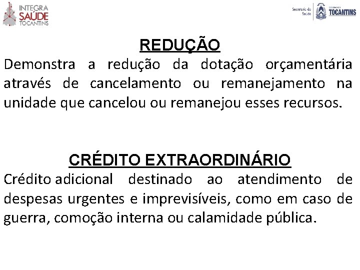 REDUÇÃO Demonstra a redução da dotação orçamentária através de cancelamento ou remanejamento na unidade