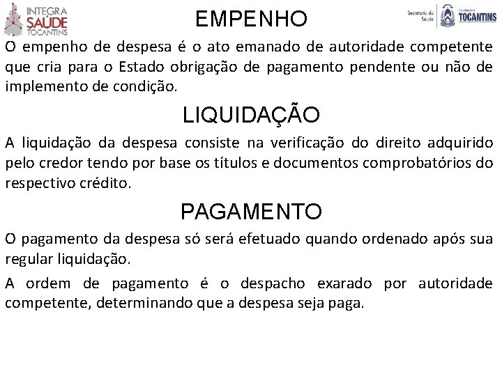 EMPENHO O empenho de despesa é o ato emanado de autoridade competente que cria