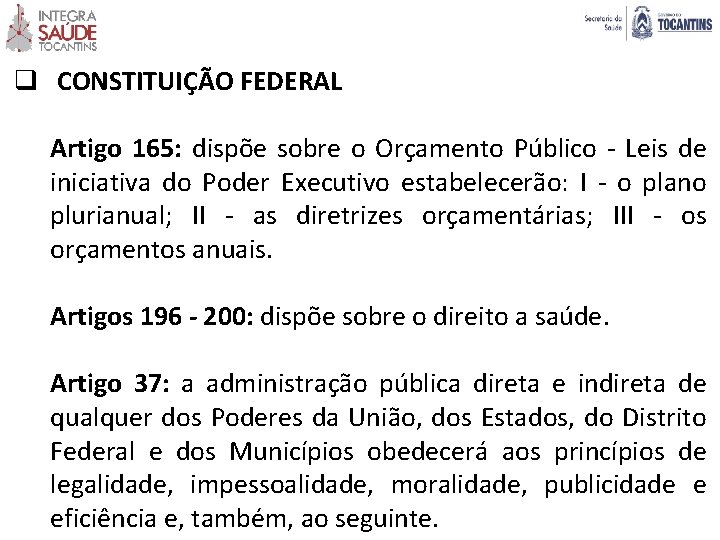 q CONSTITUIÇÃO FEDERAL Artigo 165: dispõe sobre o Orçamento Público - Leis de iniciativa