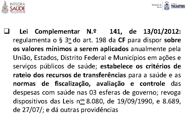 q Lei Complementar N. º 141, de 13/01/2012: regulamenta o § 3 o do