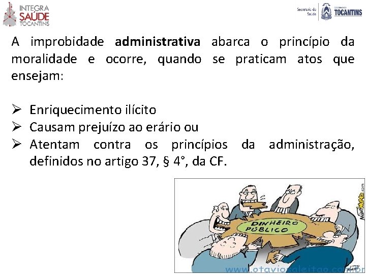 A improbidade administrativa abarca o princípio da moralidade e ocorre, quando se praticam atos