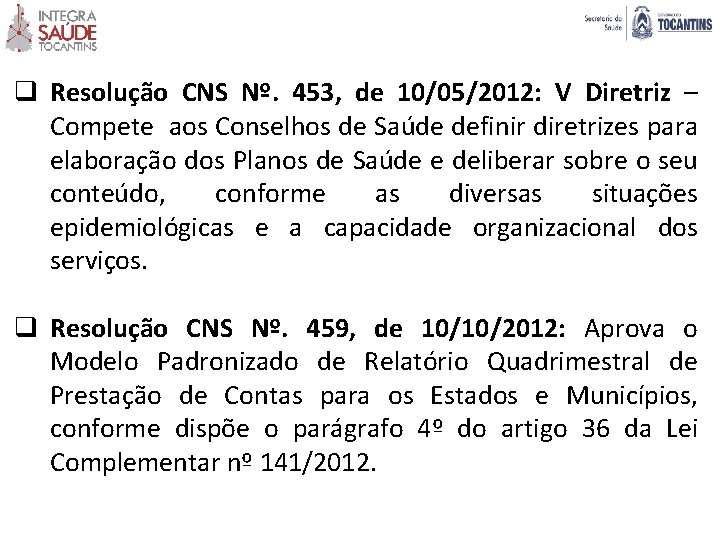 q Resolução CNS Nº. 453, de 10/05/2012: V Diretriz – Compete aos Conselhos de