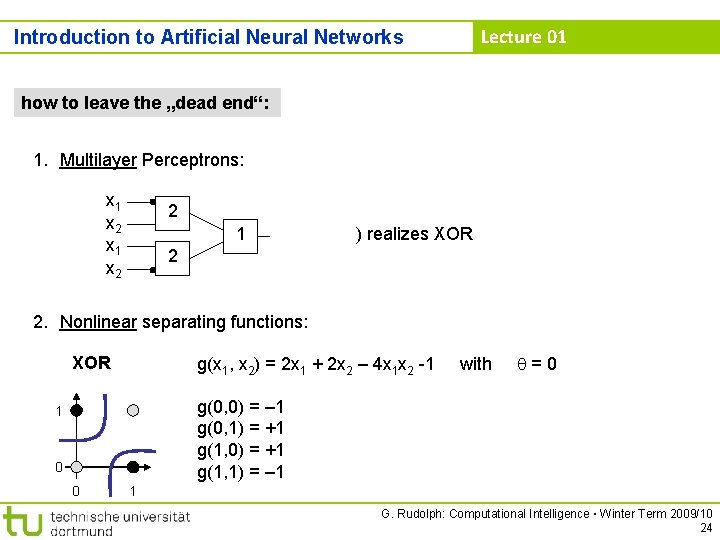 Lecture 01 Introduction to Artificial Neural Networks how to leave the „dead end“: 1.