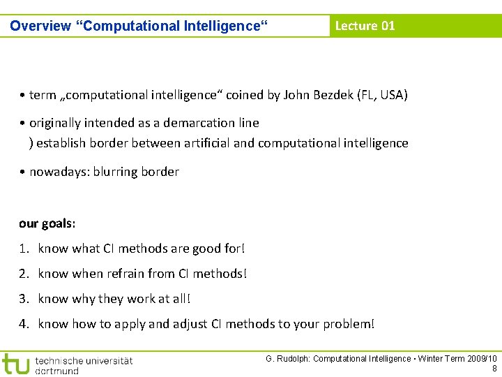 Overview “Computational Intelligence“ Lecture 01 • term „computational intelligence“ coined by John Bezdek (FL,